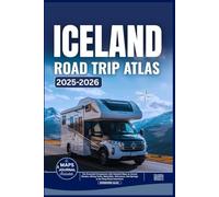 ICELAND ROAD TRIP ATLAS 2025-2026: The Essential Companion with Detailed Maps to Scenic Routes, Hiking Trails, Waterfalls, Volcanoes, Hot Springs & the Ring Road Adventure