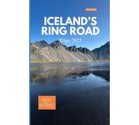 ICELAND’S RING ROAD TRIPS 2025: Epic Routes, Hidden Hot Springs, and Unforgettable Nordic Adventures