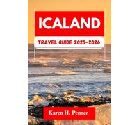 Iceland TRAVEL GUIDE 2025-2026: A practical travel companion featuring top attractions, historic sites and local tips for exploring Seydisfjordur, Hafnarfjordur and more like never before