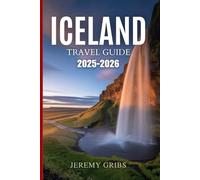 ICELAND TRAVEL GUIDE 2025-2026: A Subtle Adventure into the Land of Fire and Ice