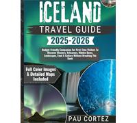 ICELAND TRAVEL GUIDE 2025-2026: Budget-Friendly Companion For First-Time Visitors To Discover Glaciers, Volcanoes, Hidden Gems, Landscapes, Food & Culture Without Breaking The Bank