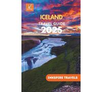Iceland Travel Guide 2025: An Adventure-Ready Roadmap to Waterfalls, Wildlife, and Wonders Beyond the Arctic Circle