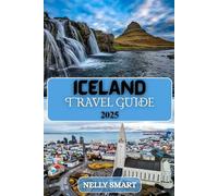 Iceland Travel Guide 2025: Discover Glaciers, Volcanoes, Hot Springs, and the Magic of the Land of Fire and Ice