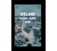 Iceland Travel Guide 2025: Discover the Land of Fire and Ice