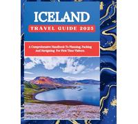 Iceland Travel Guide 2025: Explore Iceland's Stunning Landscapes, Thrilling Adventures, and Rich Culture in the Land of Fire and Ice