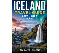 Iceland Travel Guide 2026 - 2027: A Comprehensive Journey Through Reykjavík, the Golden Circle, the Ring Road, and Beyond