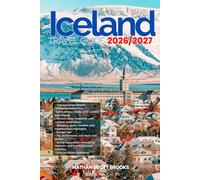 ICELAND TRAVEL GUIDE 2026/2027: Discover ICELAND from arrival to departure with a well-detailed guide that helps you see more in half the time through ... advice, budget guidance, and top attractions