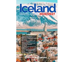 ICELAND TRAVEL GUIDE 2026/2027: Discover ICELAND from arrival to departure with a well-detailed guide that helps you see more in half the time through ... advice, budget guidance, and top attractions