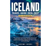 Iceland Travel Guide 2026-2027: Plan a Smooth Trip Through Reykjavik, the Ring Road, Golden Circle, South Coast, and Jökulsárlón with Realistic Driving Routes, Weather Tips, Places to Stay, and Maps