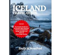 ICELAND TRAVEL GUIDE 2026-2027: Your Complete Handbook to the Northern Lights, Ring Road, Volcanoes, Geothermal Hot Springs, Waterfalls, Local Culture & Smart Budget Planning