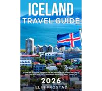 Iceland Travel Guide 2026: A Complete Guide to Planning An Iceland Trip, Reykjavik, the Golden Circle, Ring Road, Northern Lights, Volcanoes, and Budget-Smart Travel Tips