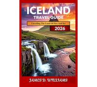 ICELAND TRAVEL GUIDE 2026: Unveiling the Land of Fire and Ice, Your Ultimate Adventure Awaits.