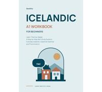 Icelandic A1 Workbook for Beginners: A Step-by-Step Self-Study Guide to Everyday Icelandic, Essential Grammar and Pronunciation