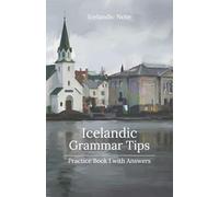 Icelandic Grammar Tips - Practice Book I (With Answers): Exercises with Answer Keys that Crack the Code of Icelandic Grammar