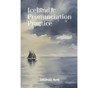 Icelandic Pronunciation Practice: Introducing The Icelandic Pronunciation Key - A Comprehensive Guide to Unlocking the Authentic Sounds of the North