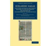 Icelandic Sagas And Other Historical Documents Relating To The Settlements And Descents Of The Northmen Of The British Isles - Volume 1