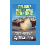 Iceland's Geothermal Adventures: A Guide to Sustainable Travel: A Journey Through the Land of Fire and Ice