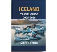ICELANDTRAVEL GUIDE 2025-2026: Land of Fire and Ice, Adventure Awaits in the North