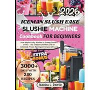 ICEMAN SLUSH EASE SLUSHIE MACHINE COOKBOOK FOR BEGINNERS: From Simple Fruity Slushies to Creamy Dessert Drinks - The Complete Chefman Guide to Homemade Frozen Beverages Everyone Will Love