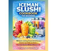Iceman Slushi Cookbook For Beginners 2026: 150 Quick and easy frozen drink recipes anyone can make at home - from fruit slushies to party cocktails