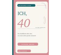 Ich, 40: Das Ausfüllbuch über alles, was mein Leben gerade ausmacht - mit Extra-Kapitel „Meine Kinder“