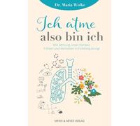 Ich atme, also bin ich: Wie Atmung unser Denken, Fühlen und Verhalten in Einklang bringt