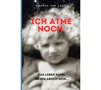 Ich atme noch: Das Leben kann so ein Arsch sein