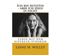 Ich bin Autistin - aber ich zeige es nicht: Leben mit dem Asperger-Syndrom
