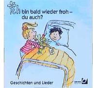 Ich bin bald wieder froh - du auch?: 4 Geschichten und 6 Lieder (Livre en allemand)