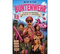Ich bin bei der Buntenwehr und habe ein rosa Schießgewehr: Eine völlig absurde Militärkomödie voller Glitzer, Flamingos, Discofox und taktischer Totalausfälle