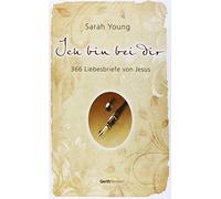 Ich bin bei dir: 366 Liebesbriefe von Jesus