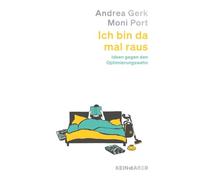 Ich bin da mal raus: Ideen gegen den Optimierungswahn