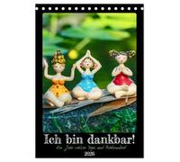 Ich bin dankbar - ein Jahr voller Yoga und Achtsamkeit - Yoga Kalender (Tischkalender 2026 DIN A5 hoch), CALVENDO Monatskalender: Dankbarkeit und ... sind die Schlüssel zu Zufriedenheit im Leben.