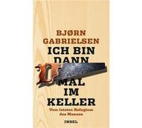 Ich bin dann mal im Keller | Bjørn Gabrielsen Bjørn Gabrielsen (Auteur)