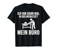 Ich Bin dann Mal in der Werkstatt Mein Büro T-Shirt