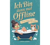 Ich bin dann mal Offline - 99 Anti-Stress-Tipps für Frauen