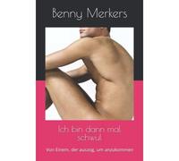 Ich Bin Dann Mal Schwul: Von Einem, Der Auszog, Um Anzukommen