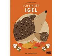 Ich bin der Igel: 100 % Naturbuch. Vierfarbiges Papp-Bilderbuch