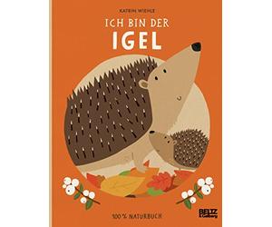 Ich bin der Igel: 100 % Naturbuch. Vierfarbiges Papp-Bilderbuch