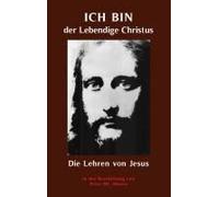 Ich Bin Der Lebendige Christus - Die Lehren Von Jesus Christus