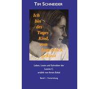 Ich bin des Tages Kind, vom Augenblick geküsst: Leben, Lesen und Schreibern der Leonie C., erzählt von ihrem Enkel - Band I: Verstrickung