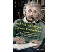 »Ich bin ein Magnet für alle Verrückten« Die Einstein-Protokolle - Sein Leben, seine letzte Liebe, sein Vermächtnis - Peter von Becker - Heyne Verlag - ebook (ePub) - Livre