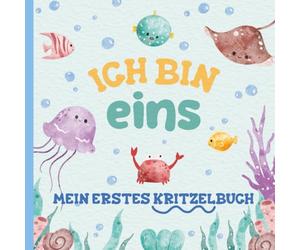 Ich bin eins - Mein erstes Kritzelbuch: Leere Zeichen- und Kritzelseiten für Einjährige. Ein Erinnerungsbuch für Kind und Eltern. Ozean-Design mit Meerestieren.