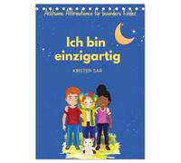 Ich bin einzigartig - Achtsame Affirmationen für besondere Kinder (Tischkalender 2026 DIN A5 hoch), CALVENDO Monatskalender: Affirmationen, die Kinder ... wie einzigartig und talentiert sie sind.