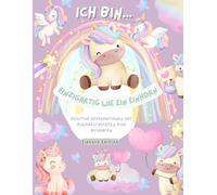 Ich bin… einzigartig wie ein Einhorn - Malbuch mit Affirmationen & Kurzgeschichten 3-10 Jahre: Ein kreatives Kinder-Malbuch mit positiven ... Selbstvertrauen, Fantasie und Achtsamkeit