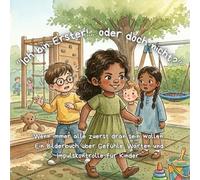 „Ich bin Erster! … oder doch nicht?“: “Wenn immer alle zuerst dran sein wollen: Ein Bilderbuch über Gefühle, Warten und Impulskontrolle für Kinder”