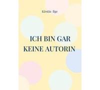 Ich Bin Gar Keine Autorin