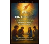 Ich bin geheilt - 50 Erklärungen für vollständige Genesung und göttliche Gesundheit: Eine 21-tägige Andacht zur vollständigen Wiederherstellung