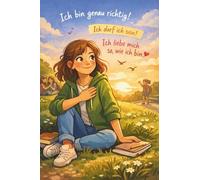 Ich bin genau richtig!: Ein Kinderbuch über Selbstwert, Mut und das Anderssein