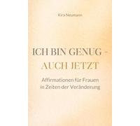 Ich bin genug - auch jetzt: 100 Affirmationen für Frauen in Zeiten der Veränderung